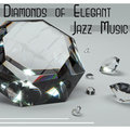 Diamonds of Elegant Jazz Music: Ultimate Smooth Music, Evening Relaxation, Luxury Lounge Collection - Calming Jazz Relax Academy
