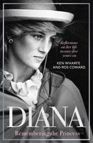 Diana - Remembering the Princess. Reflections on her life, twenty-five years on from her death Ken Wharfe