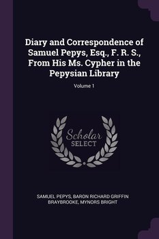 Diary and Correspondence of Samuel Pepys, Esq., F. R. S., From His Ms. Cypher in the Pepysian Library; Volume 1 - Pepys Samuel