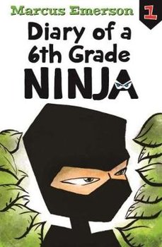 Diary of a 6th Grade Ninja: Diary of a 6th Grade Ninja Book 1 - Marcus Emerson