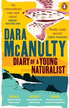 Diary of a Young Naturalist. Winner of The Wainwright Prize for Nature Writing 2020 - McAnulty Dara