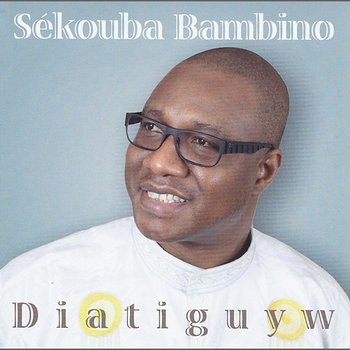 Diatiguyw - Sekouba Bambino