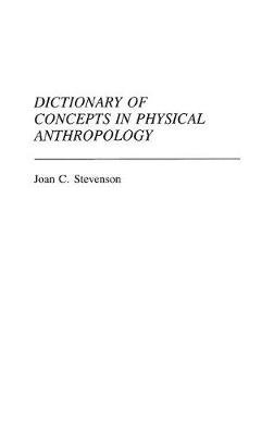 Dictionary Of Concepts In Physical Anthropology - Joan C. Stevenson ...