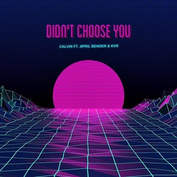 Didn't Choose You - CALVIN feat. April Bender, KVR