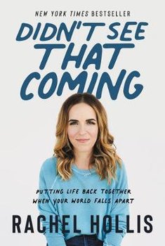 Didn't See That Coming: Putting Life Back Together When Your World Falls Apart - Hollis Rachel