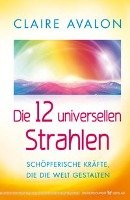 Die 12 universellen Strahlen - Avalon Claire