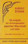 Die Aufgabe der Anthroposophie gegenüber Wissenschaft und Leben - Steiner Rudolf