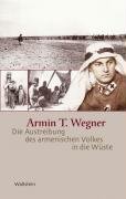 Die Austreibung des armenischen Volkes in die Wüste - Wegner Armin T.