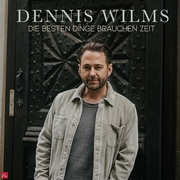 Die besten Dinge brauchen Zeit - Dennis Wilms