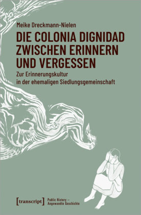 Die Colonia Dignidad Zwischen Erinnern Und Vergessen - Transcript ...