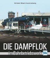 Die Dampflok im Bahnbetriebswerk - Endisch Dirk, Kratzsch-Leichsenring Michael U.