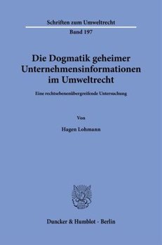 Die Dogmatik geheimer Unternehmensinformationen im Umweltrecht.