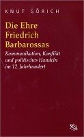 Die Ehre Friedrich Barbarossas - Gorich Knut