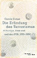 Die Erfindung des Terrorismus in Europa, Russland und den USA 1858-1866 - Dietze Carola