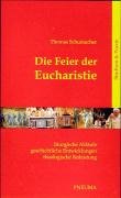 Die Feier der Eucharistie - Schumacher Thomas