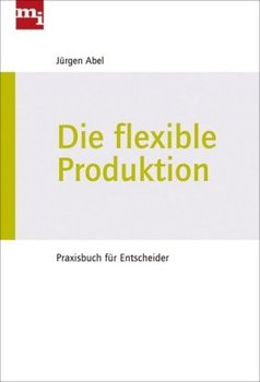 Die flexible Produktion - Abel Jurgen