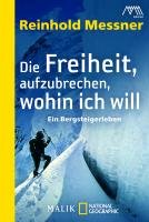 Die Freiheit, aufzubrechen, wohin ich will - Messner Reinhold