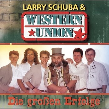Die großen Erfolge - Larry Schuba & Western Union