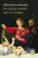 Die Heilige Familie und ihre Folgen - Koschorke Albrecht