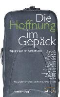 Die Hoffnung im Gepäck Kurban Suli, Gorelik Lena, Leupold Dagmar, Dorrie Doris, Framhein Gisela, Ani Friedrich, Loke Lilian, Bardola Nicola, Huber Katja, Karl Michaela, Scheib Asta, Schley Fridolin, Ostermaier Albert, Spengler Tilman, Beil Brigitte, Schelling Cornelia, Timm Uwe