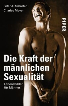 Die Kraft der männlichen Sexualität - Schroter Peter A., Meyer Charles