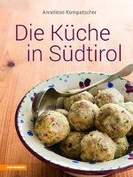 Die Küche in Südtirol - Kompatscher Anneliese