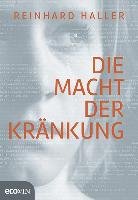 Die Macht der Kränkung Haller Reinhard