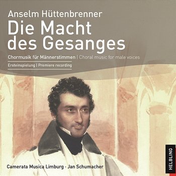 Die Macht des Gesanges. Chormusik für Männerstimmen. Choral music for male voices - Camerata Musica Limburg, Jan Schumacher