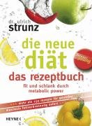 Die neue Diät - das Rezeptbuch - Strunz Ulrich