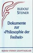 Die Philosophie der Freiheit. Grundzüge einer modernen Weltanschauung... / Dokumente zur "Philosophie der Freiheit" - Steiner Rudolf