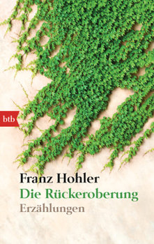 Die Rückeroberung - Hohler Franz