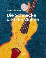 Die Schnecke und die Violine - Gluxam Dagmar