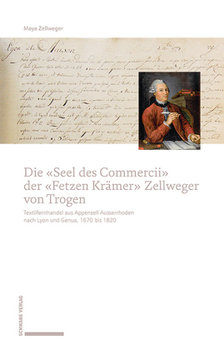 Die «Seel des Commercii» der «Fetzen Krämer» Zellweger von Trogen