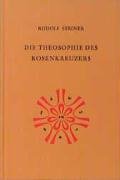 Die Theosophie des Rosenkreuzers - Steiner Rudolf