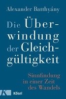Die Überwindung der Gleichgültigkeit Batthyany Alexander