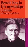 Die unwürdige Greisin und andere Geschichten - Brecht Bertolt