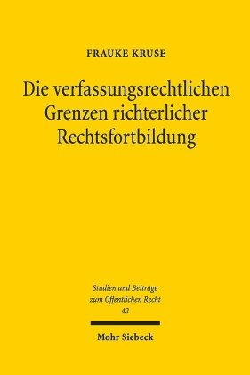 Die Verfassungsrechtlichen Grenzen Richterlicher Rechtsfortbildung ...