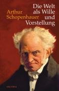 Die Welt als Wille und Vorstellung - Schopenhauer Arthur