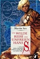 Die wilde Reise des unfreien Hans S. - Arz Martin