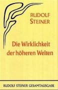 Die Wirklichkeit der höheren Welten - Steiner Rudolf