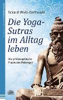 Die Yoga-Sutras im Alltag leben - Wolz-Gottwald Eckard