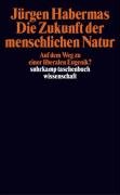 Die Zukunft der menschlichen Natur. Auf dem Weg zu einer liberalen Eugenik? Habermas Jurgen