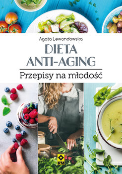 Dieta anti-aging. Przepisy na młodość - Lewandowska Agata