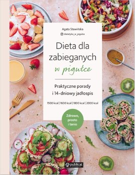 Dieta dla zabieganych w pigułce. Praktyczne porady i 14-dniowy jadłospis. Zdrowo, prosto i tanio - Agata Stawińska