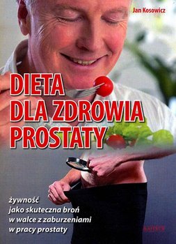 Dieta dla zdrowia prostaty - Kosowicz Jan