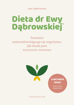 Dieta dr Ewy Dąbrowskiej®. Fenomen samouzdrawiającego się organizmu. Jak działa post warzywno-owocowy - Dąbrowska Ewa