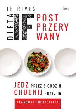 Dieta IF. Post przerywany. Jedz przez 8 godzin, chudnij przez 16 - Rives JB