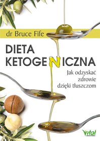 Dieta ketogeniczna. Jak odzyskać zdrowie dzięki tłuszczom-Zdjęcie-0
