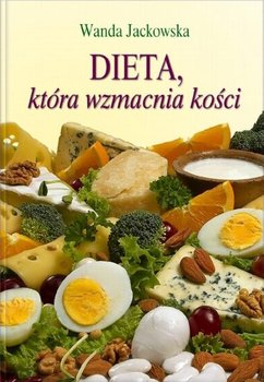 Dieta, która wzmacnia kości - Jackowska Wanda