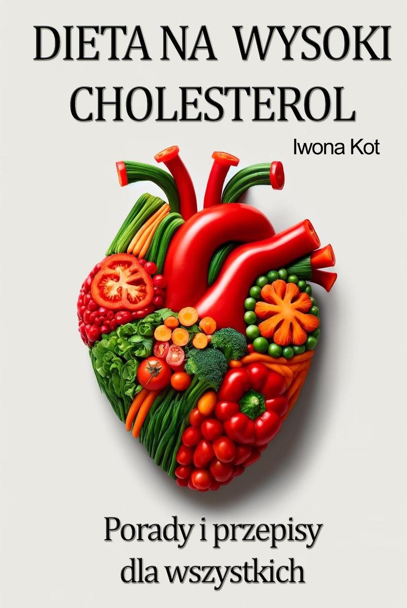Dieta Na Wysoki Cholesterol Porady I Gotowe Przepisy Iwona Kot Ebook Sklep Empikcom 7916